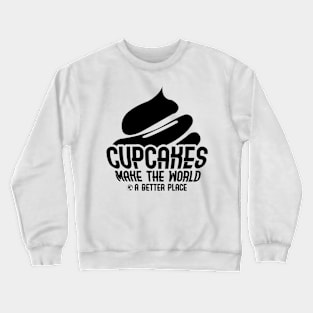 'Cupcakes Make a Better World' Cute Food Gift Crewneck Sweatshirt